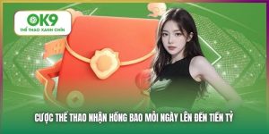 Cược Thể Thao Nhận Hồng Bao Mỗi Ngày Lên Đến Tiền Tỷ