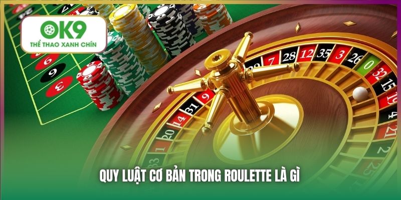 Quy luật cơ bản trong Roulette là gì