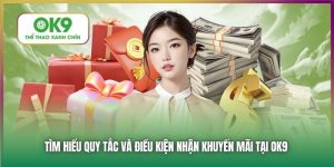 Tìm Hiểu Quy Tắc Và Điều Kiện Nhận Khuyến Mãi Tại OK9
